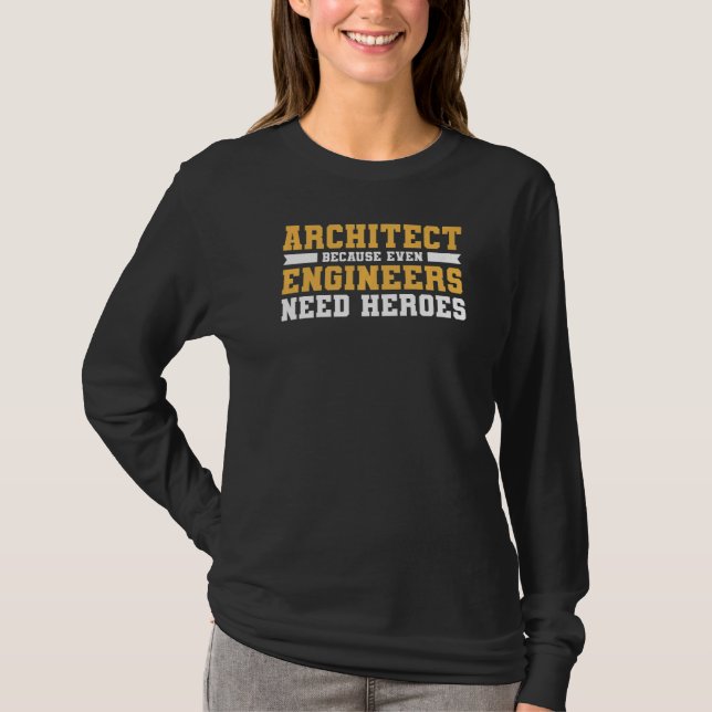 T-shirt Architecte Parce Que Même Les Ingénieurs Ont Besoi (Devant)