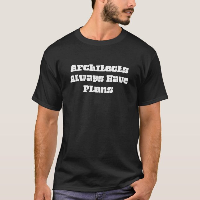 T-shirt Architects Always Have Plans  Text (Devant)