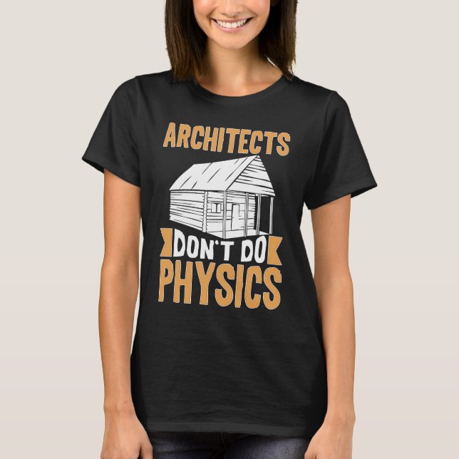 T-shirt Architects Don't Do Physics (Devant)