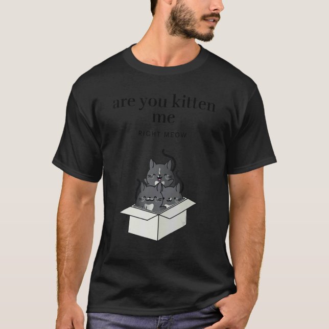 T-shirt Are You Kitten Me Right Meow Funny Tuxedo Cats in  (Devant)