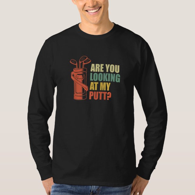 T-shirt Are You Looking At My Putt Golf Golfer Golfer (Devant)