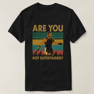 T-shirt Are You Not Entertained