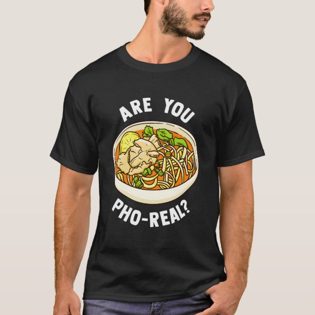 T-shirt Are You Pho Real Vietnamese Noodle Soup (Devant)
