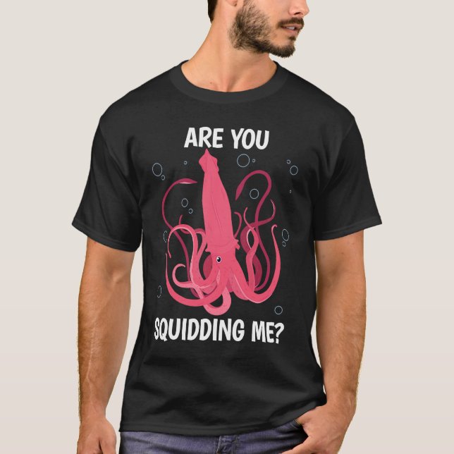 T-shirt Are You Squidding me Sea Squid Tentacles (Devant)