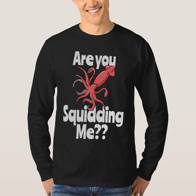 T-shirt Are You Squidding Me  Squid Octopus Marine Biology (Devant)