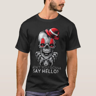 T-shirt Arent You Gonna Say Hello Skeleton Clown Horror Fa