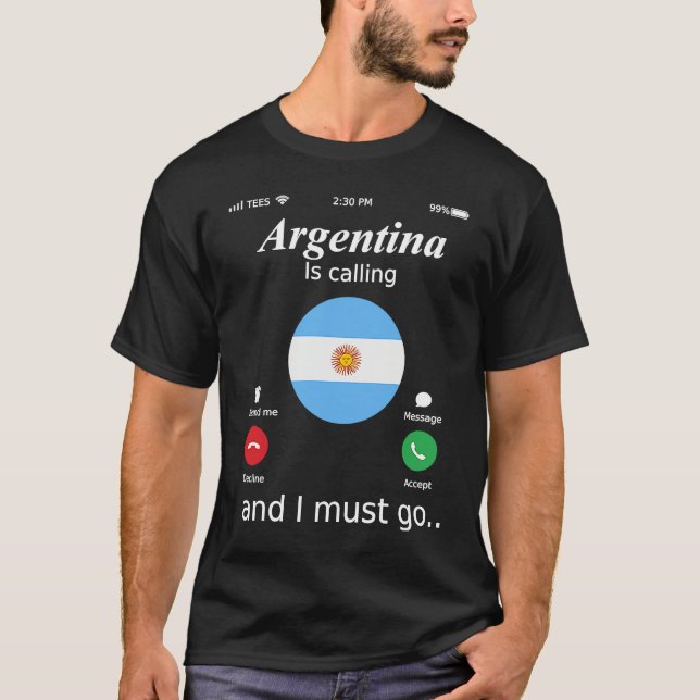 T-shirt Argentina Is Calling and I Must Go Argentina Flag (Devant)