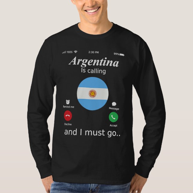 T-shirt Argentina Is Calling and I Must Go Argentina Flag (Devant)