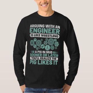 T-shirt Arguing With An Engineer Is Like Wrestling A Pig I