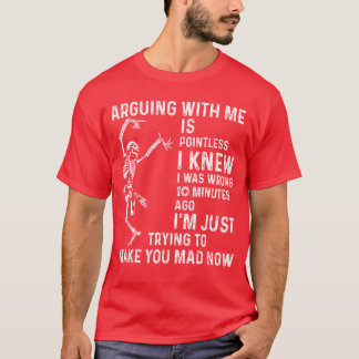 T-shirt Arguing with me is Pointless i Knew i was Wrong 10
