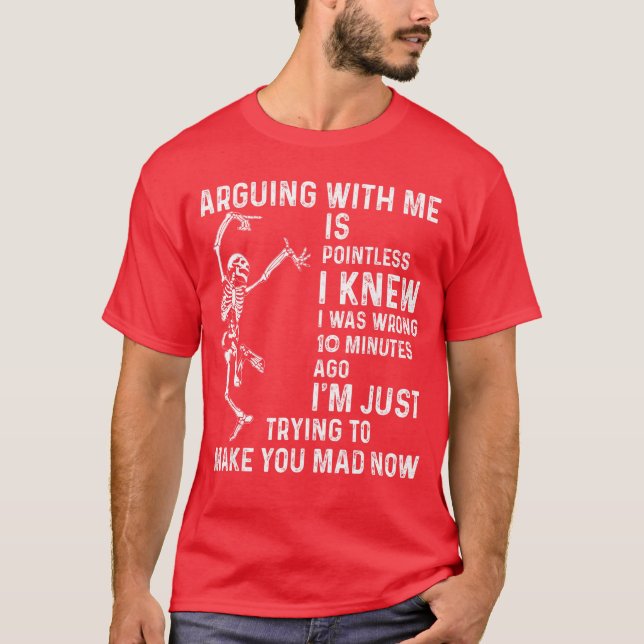 T-shirt Arguing with me is Pointless i Knew i was Wrong 10 (Devant)