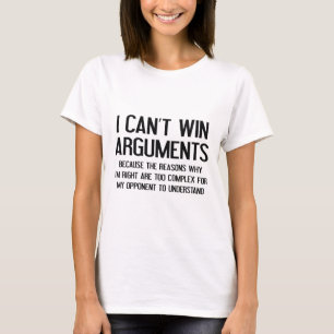 T-shirt Arguments que je ne peux pas gagner