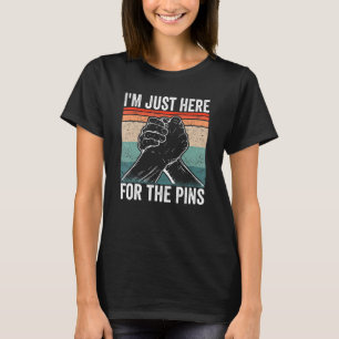 T-shirt Arm Wrestler Je suis juste ici pour les épingles A