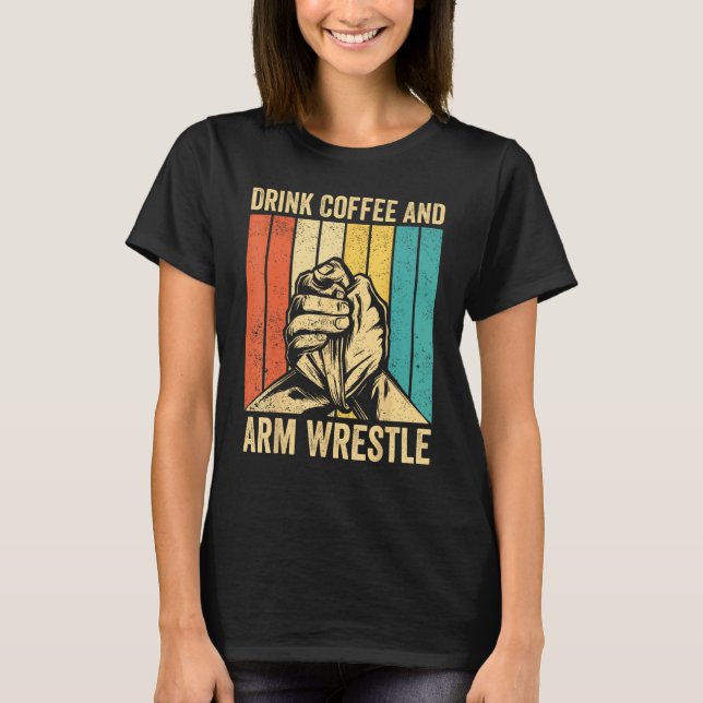 T-shirt Arm Wrestling Arm Wrestler Drink Coffee And Arm Wr (Devant)