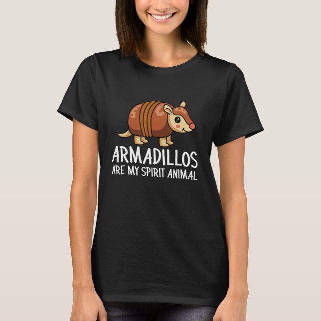 T-shirt Armadillo  Armadillos Are My Spirit Animal (Devant)