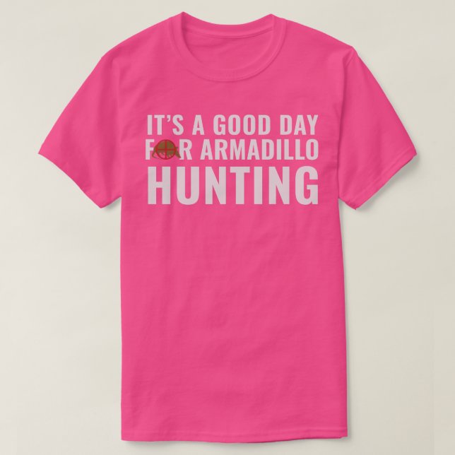 T-shirt Armadillo Hunter C'est un bon jour pour la Chasse  (Design devant)