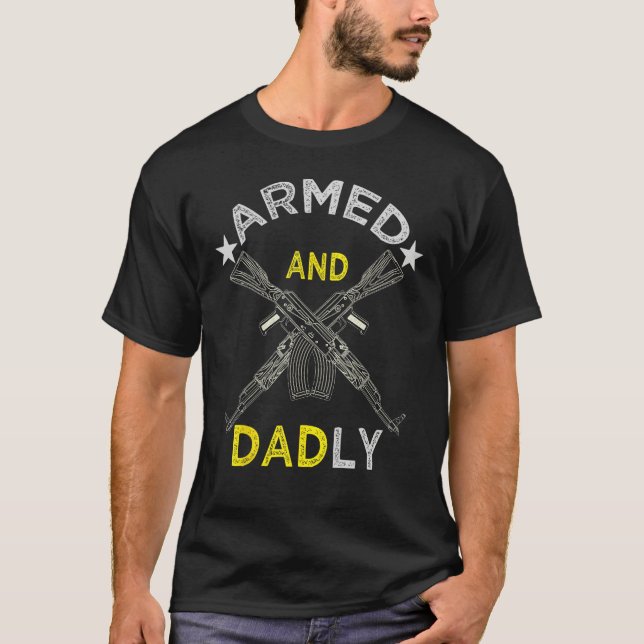 T-shirt Armed And Dadly  Deadly Father For Father s Day 4  (Devant)