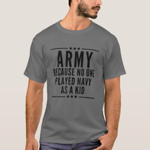 T-shirt Armée Parce Que Personne N'A Joué La Marine Comme 