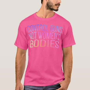 T-shirt Armes De Contrôle Pas Corps Femme Pro Choice Gun C