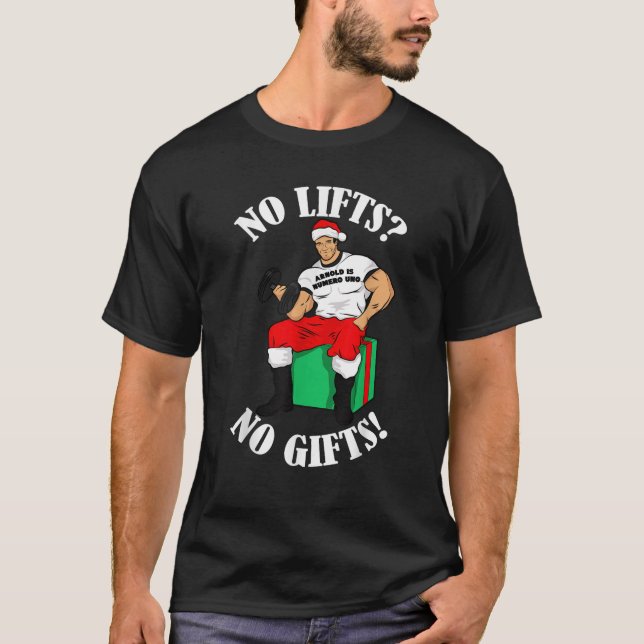 T-shirt Arnold Numero Uno No lifts no gifts Christmas  (Devant)