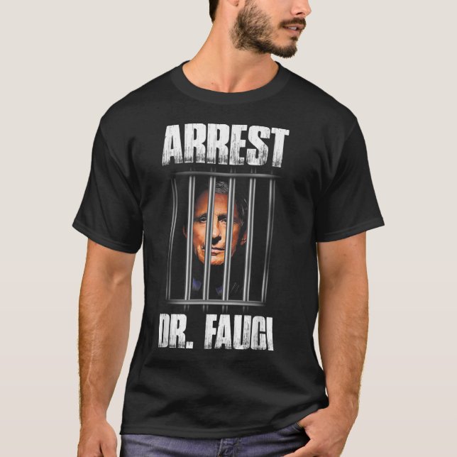 T-shirt Arrest Dr Fauci Defund Dr Fauci (Devant)