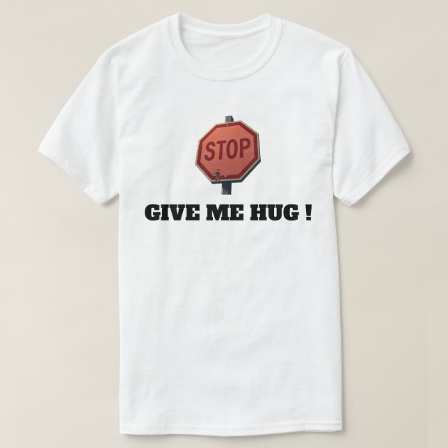 T-SHIRT ARRÊTE DE ME DONNER UN CALIN (Design devant)