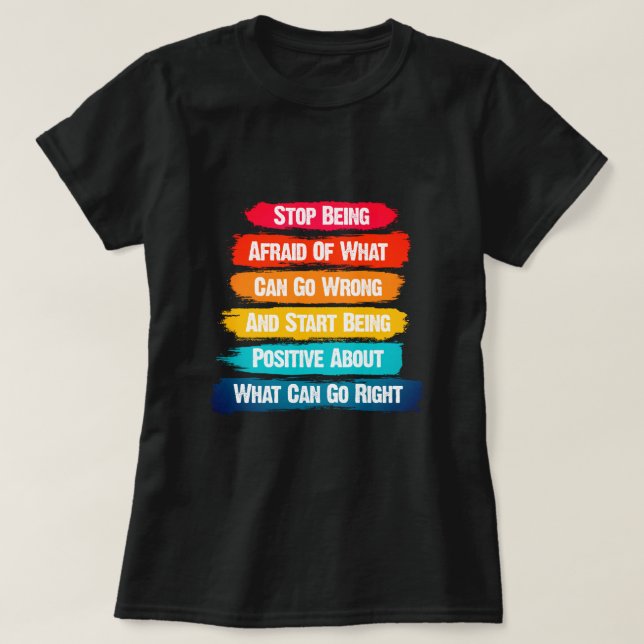 T-shirt Arrêter d'avoir peur Texte inspirant (Design devant)