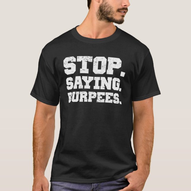 T-shirt Arrêter de dire Burpees exercice dire entraînement (Devant)