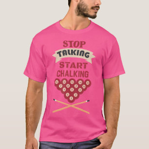 T-shirt Arrêter de parler Commencer à Chalking Billiard Dr