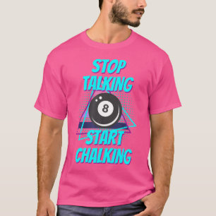 T-shirt Arrêter de parler Commencer à Chalking Billiard Dr