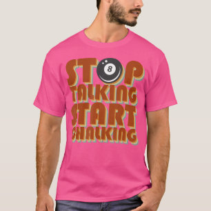 T-shirt Arrêter de parler Commencer à Chalking Billiard Dr