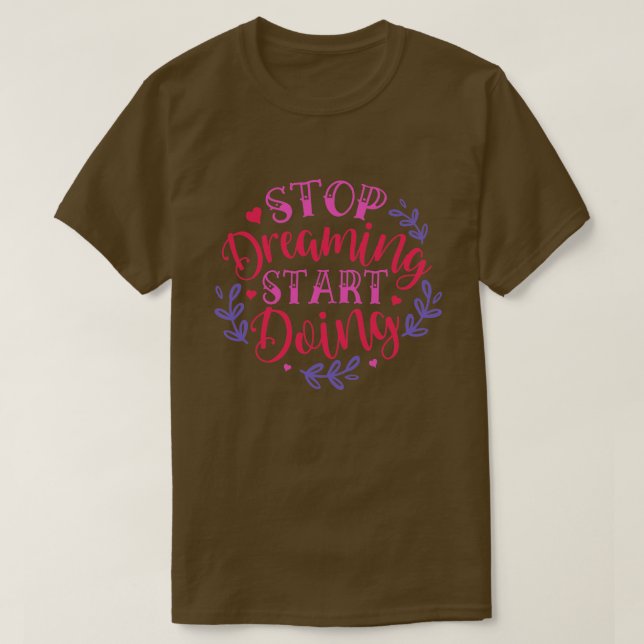 T-shirt Arrêter de rêver commencer à faire01 (Design devant)