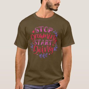 T-shirt Arrêter de rêver commencer à faire01