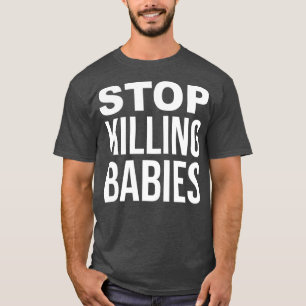 T-shirt Arrêter de tuer les bébés ProLife