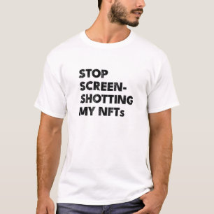 T-shirt ARRÊTER LA CAPTURE D'ÉCRAN DE MON Nft