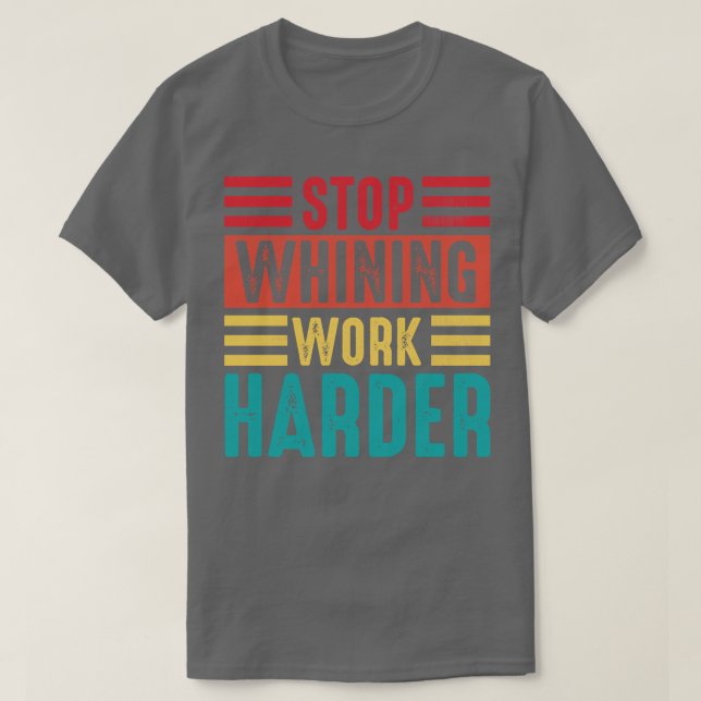 T-shirt Arrêter la citation motivationnelle de Whining Wor (Design devant)