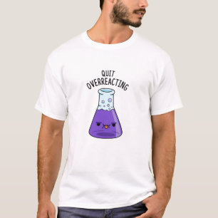 T-shirt Arrêter le jeu de chimie drôle sur-réagir