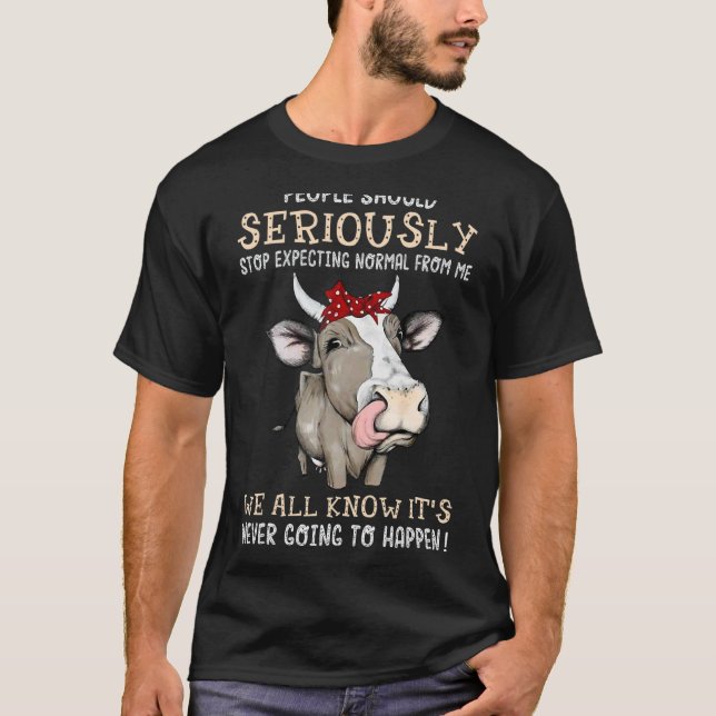 T-shirt Arrêtez d'attendre la normalité de moi Vache folle (Devant)