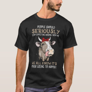 T-shirt Arrêtez D'Attendre Normal De Moi Crazy Cow