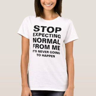 T-shirt Arrêtez d'attendre Normale de moi Sarcastique drôl