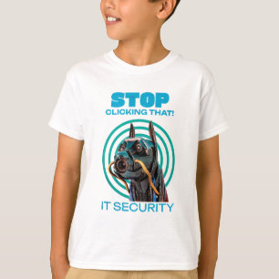 T-shirt Arrêtez de cliquer sur cela Humour de sécurité inf