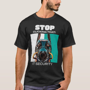 T-shirt Arrêtez de cliquer sur cela Humour de sécurité inf