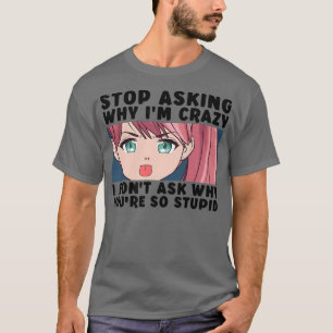 T-shirt Arrêtez de demander pourquoi je suis fou drôle Ado