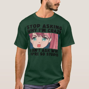 T-shirt Arrêtez de demander pourquoi je suis fou drôle Ado