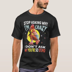 T-shirt Arrêtez de demander pourquoi je suis fou, Flamant