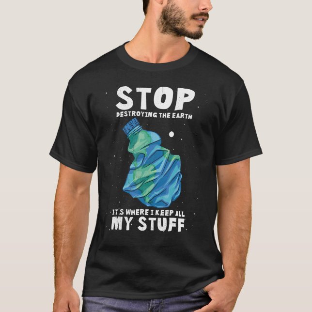 T-shirt Arrêtez de détruire la Terre C'est là que je garde (Devant)