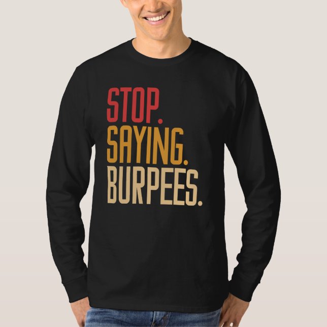 T-shirt Arrêtez de dire Burpees Exercice Bodybuilding Blag (Devant)