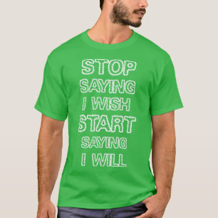 T-shirt Arrêtez de dire que je souhaite