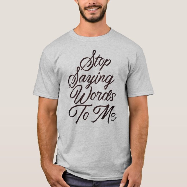 T-shirt Arrêtez De Me Dire Des Mots (Devant)