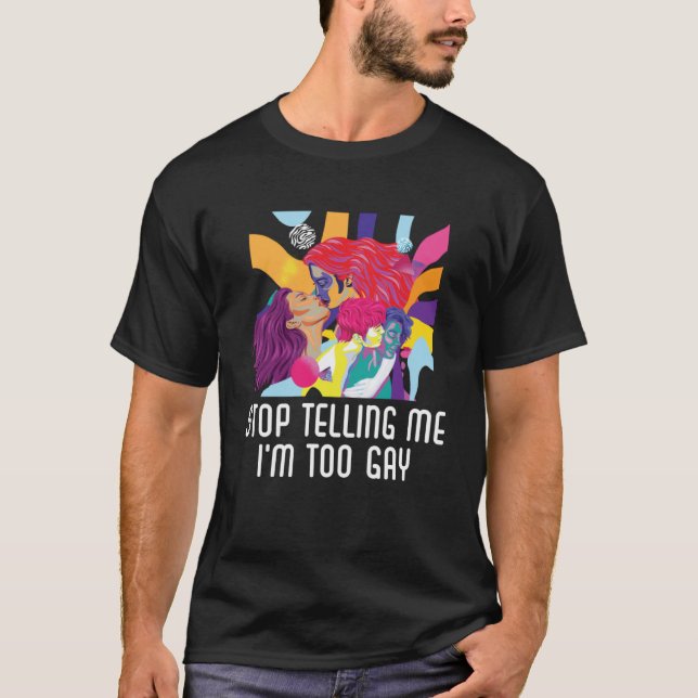 T-shirt Arrêtez de me dire Je suis Trop gay Pride Bisexuel (Devant)